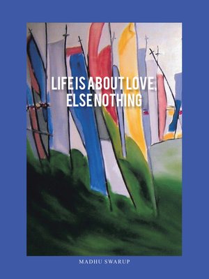 cover image of Life Is About Love, Else Nothing